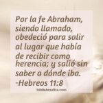 Explicación Hebreos 11 8 Por la fe Abraham siendo llamado obedeció