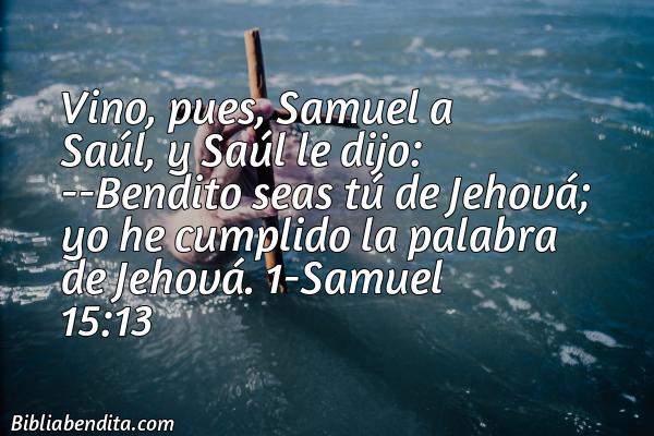 ¿Qué significa el Versículo 1 Samuel 15:13?, su importancia y los mensajes que podemos aprender de este versículo de la biblia. Explicación de Verso 1 Samuel 15:13 en la biblia