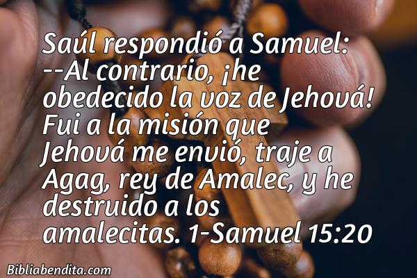 ¿Qué significa el Versículo 1 Samuel 15:20?, la importancia y  que podemos conocer de este versículo de la biblia. Explicación de Verso 1 Samuel 15:20 en la biblia