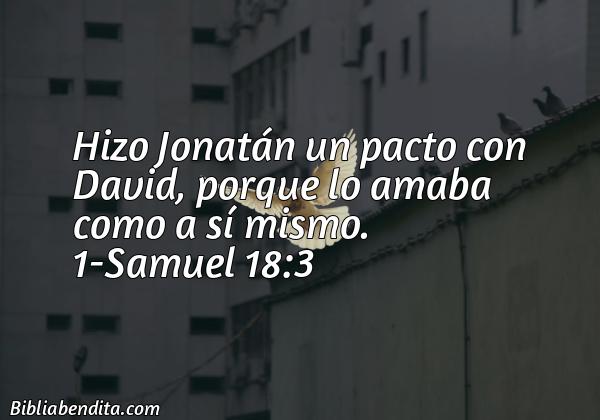¿Qué significa el Versículo 1 Samuel 18:3?, su importancia y las reflexiones que podemos aprender con este versículo de la biblia. Explicación de Verso 1 Samuel 18:3 en la biblia