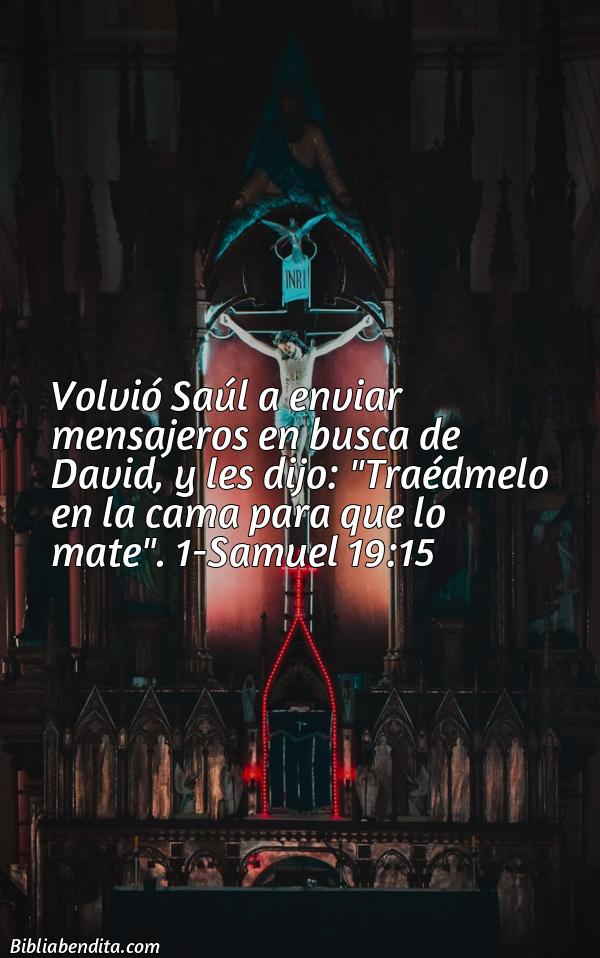 ¿Qué significa el Versículo 1 Samuel 19:15?, la importancia y los mensajes que podemos conocer con este versículo de la biblia. Explicación de Verso 1 Samuel 19:15 en la biblia