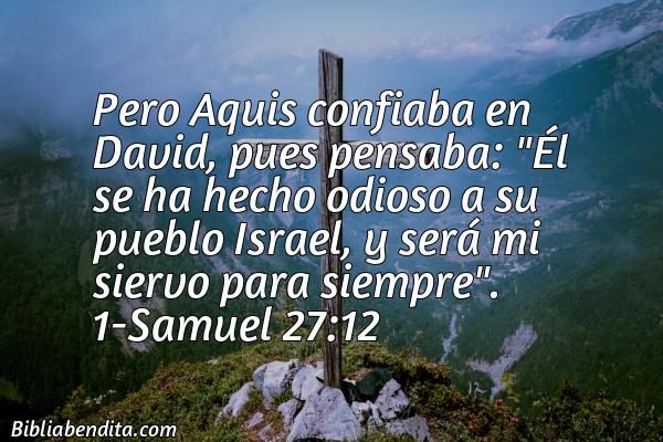 ¿Qué significa el Versículo 1 Samuel 27:12?, la importancia y las reflexiones que podemos conocer de este versículo de la biblia. Explicación de Verso 1 Samuel 27:12 en la biblia