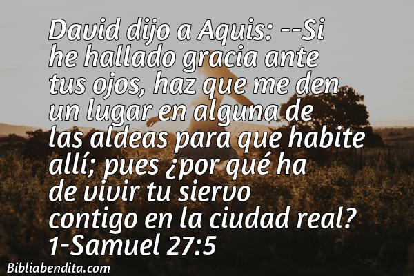 ¿Qué significa el Versículo 1 Samuel 27:5?, su importancia y  que podemos aprender de este versículo de la biblia. Explicación de Verso 1 Samuel 27:5 en la biblia