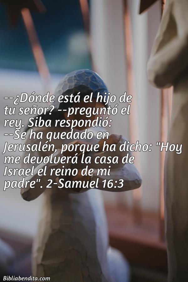 ¿Qué significa el Versículo 2 Samuel 16:3?, la importancia y los mensajes que podemos conocer de este verso de la biblia. Explicación de Verso 2 Samuel 16:3 en la biblia
