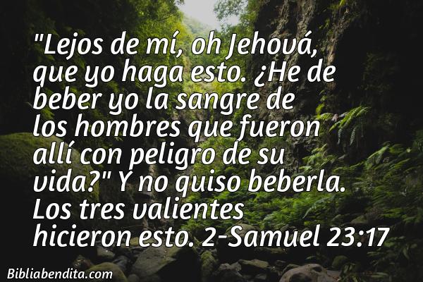 ¿Qué significa el Versículo 2 Samuel 23:17?, su importancia y los mensajes que podemos aprender con este versículo de la biblia. Explicación de Verso 2 Samuel 23:17 en la biblia
