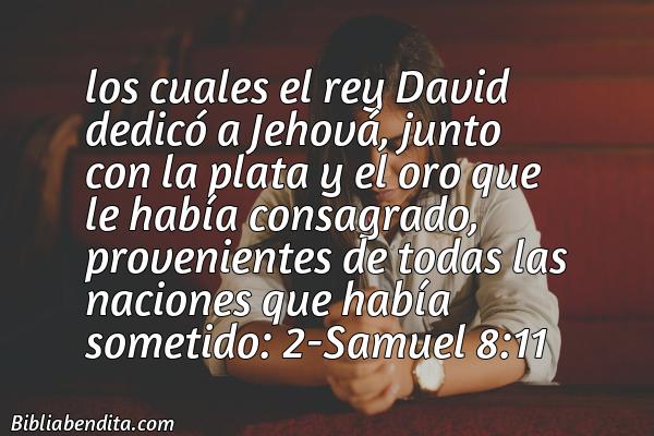 ¿Qué significa el Versículo 2 Samuel 8:11?, su importancia y las lecciones que podemos aprender en este versículo de la biblia. Explicación de Verso 2 Samuel 8:11 en la biblia