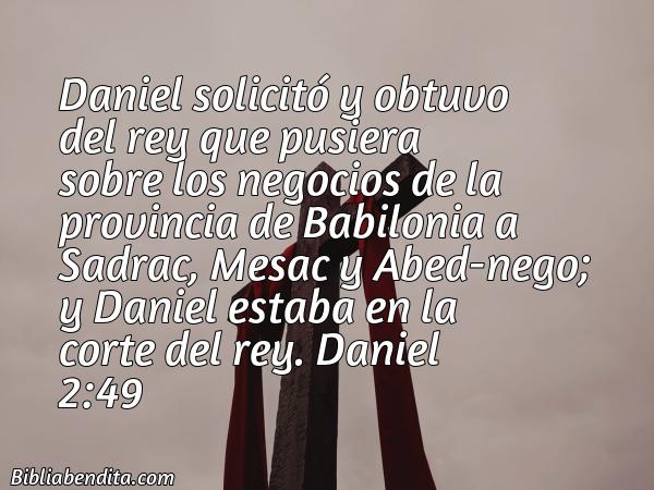 ¿Qué significa el Versículo Daniel 2:49?, su importancia y las reflexiones que podemos aprender con este verso de la biblia. Explicación de Verso Daniel 2:49 en la biblia