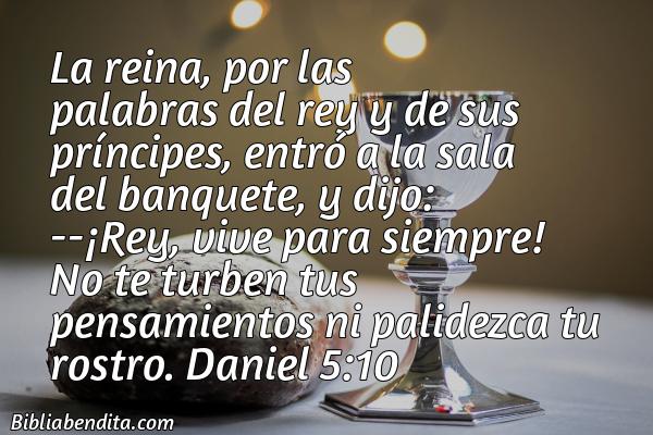 ¿Qué significa el Versículo Daniel 5:10?, la importancia y  que podemos conocer con este versículo de la biblia. Explicación de Verso Daniel 5:10 en la biblia