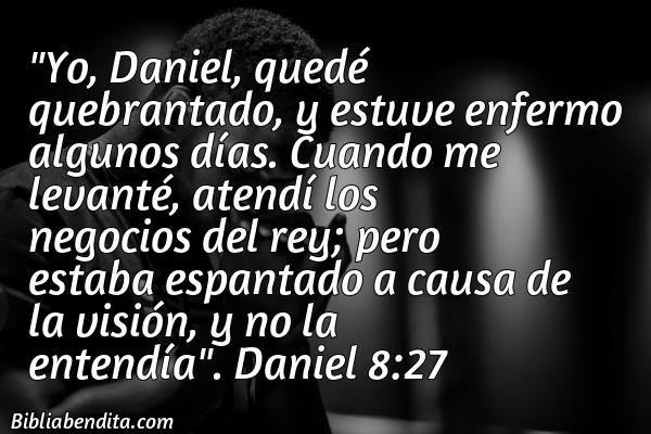 ¿Qué significa el Versículo Daniel 8:27?, su importancia y  que podemos conocer de este versículo de la biblia. Explicación de Verso Daniel 8:27 en la biblia