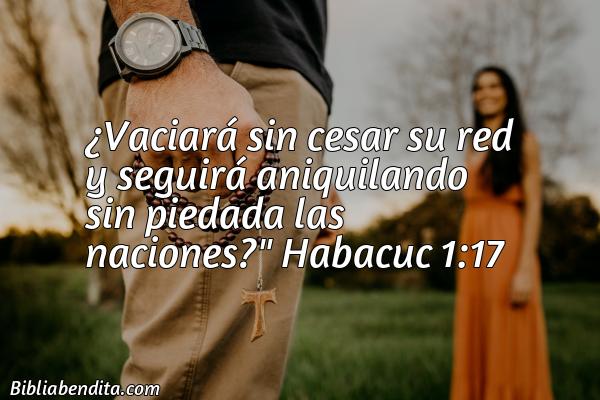 ¿Qué significa el Versículo Habacuc 1:17?, su importancia y los mensajes que podemos aprender con este verso de la biblia. Explicación de Verso Habacuc 1:17 en la biblia
