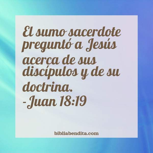 ¿Qué significa el Versículo Juan 18:19?, la importancia y las enseñanzas que podemos conocer de este versículo de la biblia. Explicación de Verso Juan 18:19 en la biblia