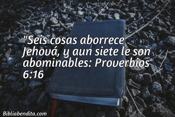 ¿Qué significa el Versículo Proverbios 6:16?, su importancia y los mensajes que podemos conocer de este verso de la biblia. Explicación de Verso Proverbios 6:16 en la biblia