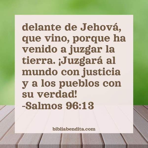 ¿Qué significa el Versículo Salmos 96:13?, la importancia y las reflexiones que podemos conocer de este versículo de la biblia. Explicación de Verso Salmos 96:13 en la biblia