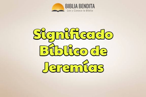 que significa jeremías en la biblia, significado bíblico de jeremías