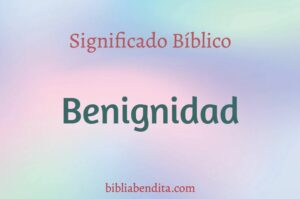 significado bíblico de benignidad