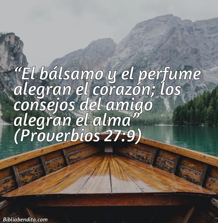 Mejores versículos de la biblia sobre amistad: El bálsamo y el perfume alegran el corazón; los consejos del amigo alegran el alma Proverbios 27:9