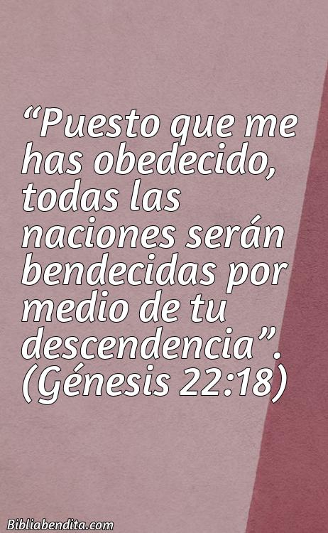 Mejores Versículos de la Biblia sobre Bendiciones y Prosperidad: Puesto que me has obedecido, todas las naciones serán bendecidas por medio de tu descendencia. Génesis 22:18