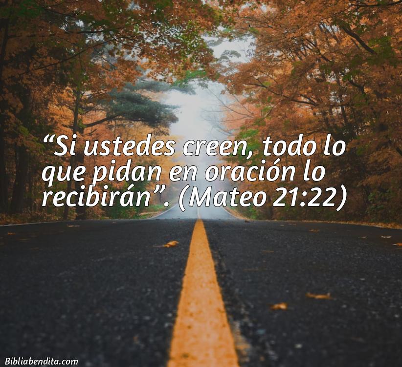 Mejores Versículos de la Biblia sobre Oración: Si ustedes creen, todo lo que pidan en oración lo recibirán. Mateo 21:22